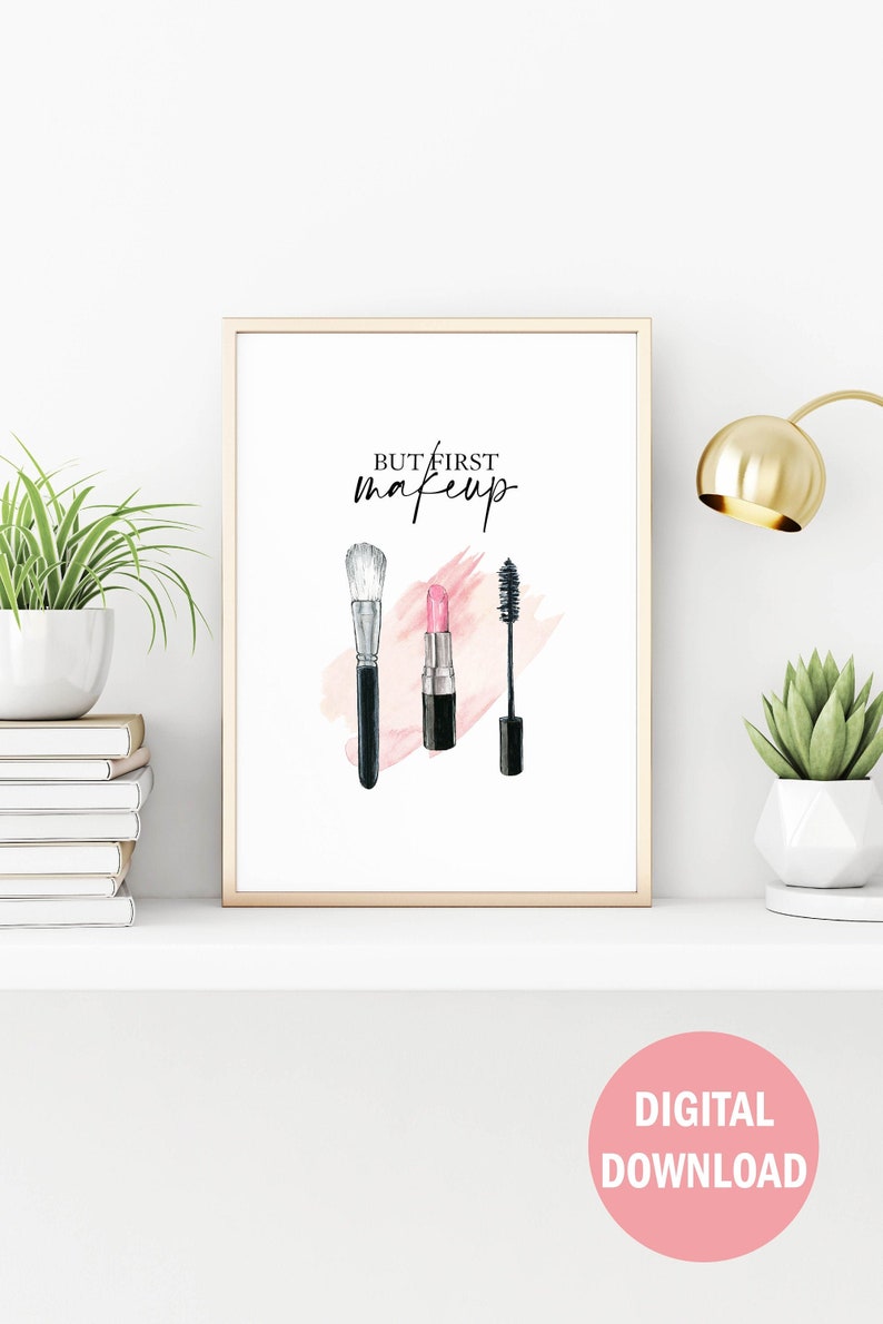 May include: A printable digital download featuring a watercolor illustration of makeup brushes, lipstick, and mascara with the text "But first, makeup".