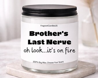 Holiday Gifts for Brother, Funny Big Brother Gift, Birthday Gifts for Brother, Sibling Birthday Gift, Brother Last Nerve Candle, Soy Candle