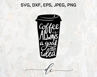 Free Free 108 Coffee Is Always A Good Idea Svg Free SVG PNG EPS DXF File