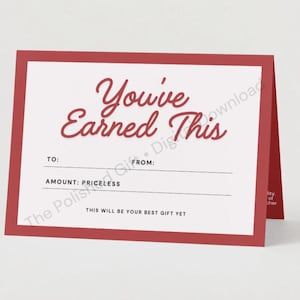 May include: A red and white gift certificate with the words "You've Earned This" in a cursive font. The certificate includes fields for "To:" and "From:" and states "Amount: Priceless".