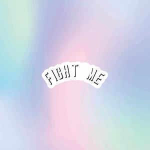 Fight Me Sticker - For Laptop, Water Bottle, Journal, Car
