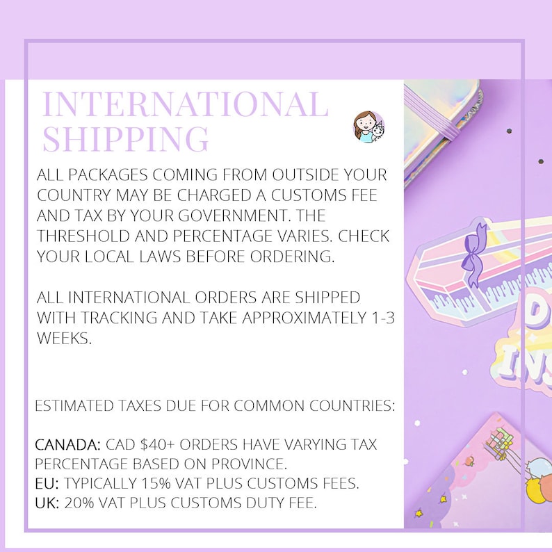 May include: A purple and white graphic with the text "INTERNATIONAL SHIPPING" in black. The text explains that packages coming from outside the US may be charged customs fees and taxes. It also lists estimated taxes due for common countries, including Canada, the EU, and the UK.