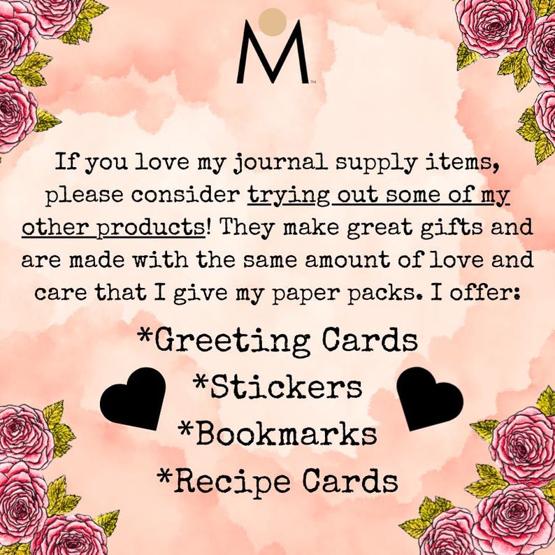 May include: A promotional image with a pink and peach watercolor background, adorned with rose illustrations. The text reads: "If you love my journal supply items, please consider trying out some of my other products!" Products include greeting cards, stickers, bookmarks, and recipe cards.