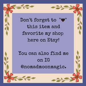 May include: A purple background with a white border and floral accents. The text reads "Don't forget to "heart" this item and favorite my shop here on Etsy! You can also find me on IG @nomadmoonmagic."