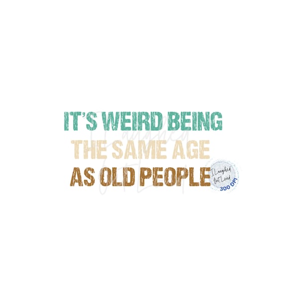 It's Weird Being the Same Age as Old People PNG File & SVG File