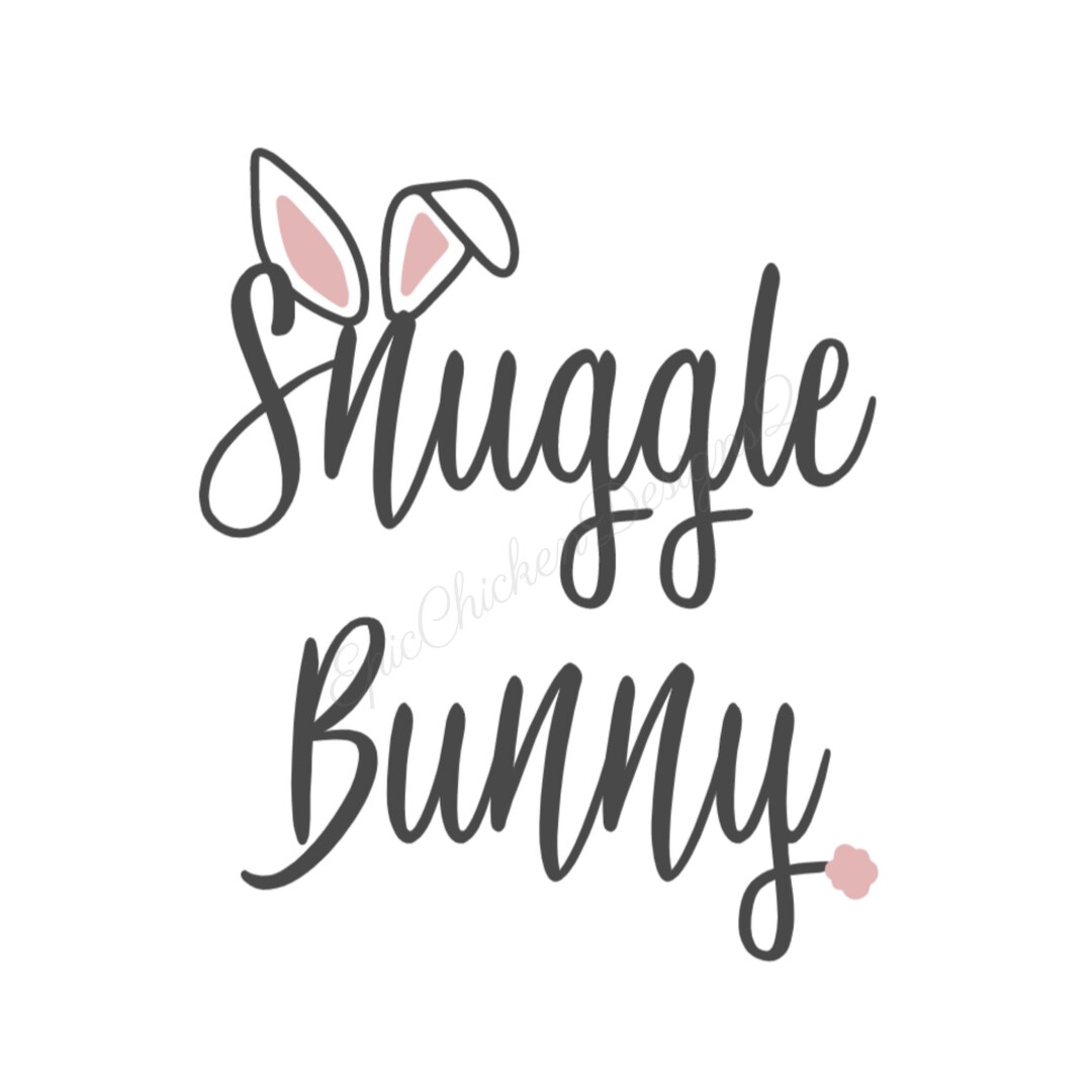 Snuggle Bunny Saying With Ears & Tail PNG Etsy