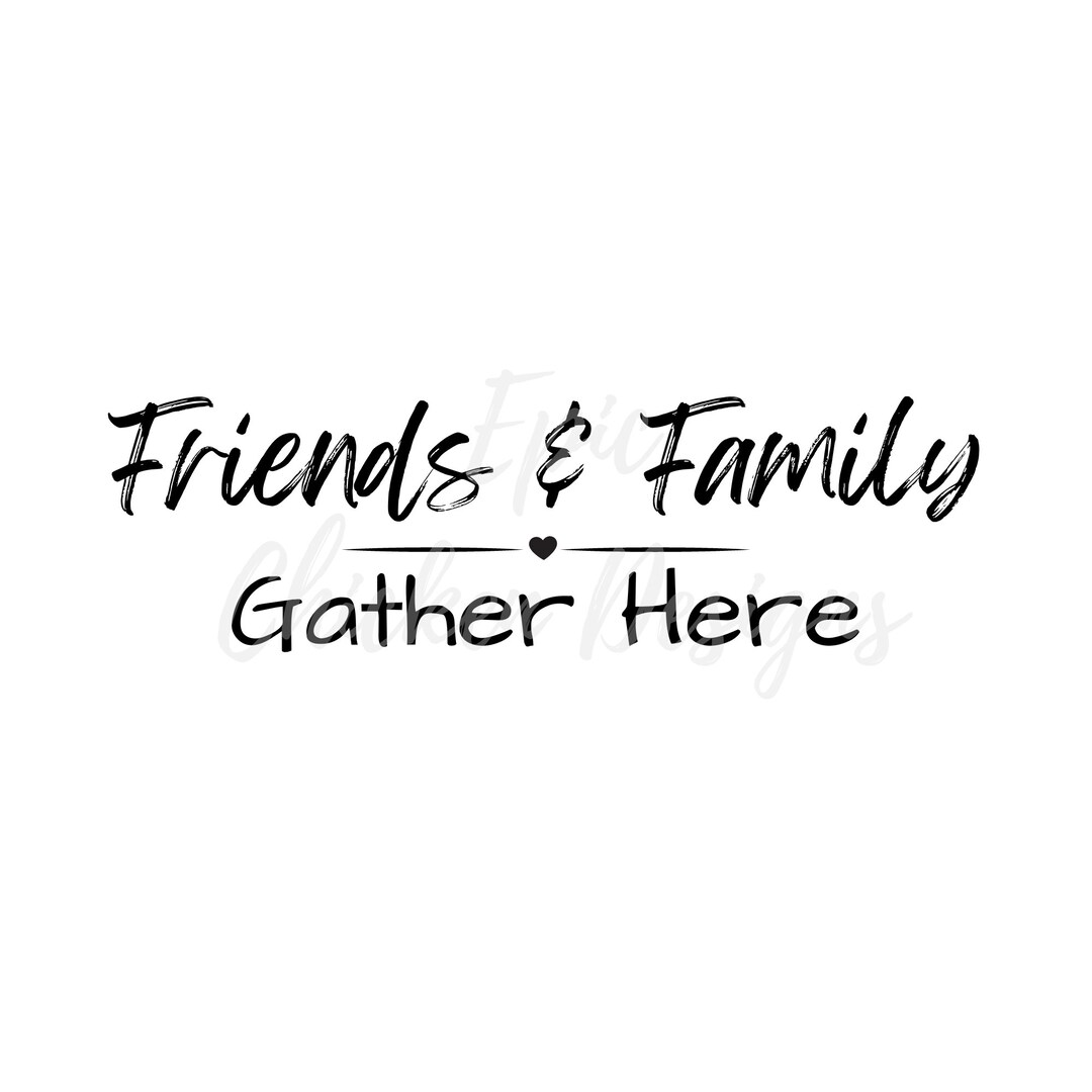 Friends & Family Gather Here PNG Friends and Family Gather Here SVG