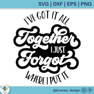 Lo tengo todo junto, acabo de olvidar dónde lo puse SVG / Dichos sarcásticos SVG / SVG divertido / Diseño de camisa divertida / Archivo de corte de vida de mamá