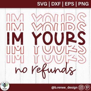 Valentines Day SVG / I'm Yours No Refunds / Valentines Day Shirt SVG / Valentines Day Quote / SVG Files for Cricut and Silhouette