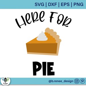 Here for pie SVG | Thanksgiving SVG | Funny Thanksgiving PNG | Thanksgiving Shirt svg | Pumpkin Pie svg | Thanksgiving shirt png | Fall svg