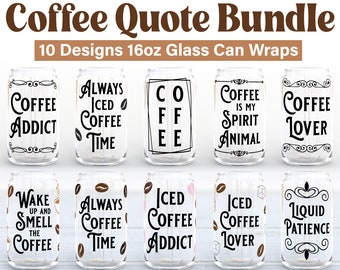 May include: Ten designs for 16 ounce glass can wraps featuring coffee quotes. The designs include "Coffee Addict", "Always Iced Coffee Time", "Coffee is My Spirit Animal", "Coffee Lover", "Wake Up and Smell the Coffee", "Iced Coffee Addict", "Iced Coffee Lover", "Liquid Patience", and "COFFEE".