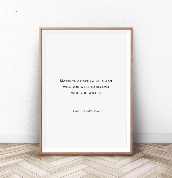 Carrie Bradshaw Quote Poster Maybe You Have to Let Go of Who | Etsy