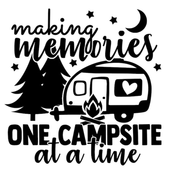 Making Memories One Campsite at a Time SVG Digital Download for Die Cut Machines Cricut for Buckets Signs Crafts Campers Cups