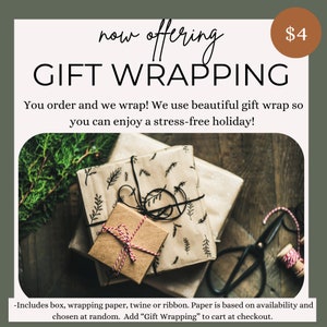 May include: A stack of gift-wrapped boxes with brown paper and twine, a red ribbon, and a pair of scissors. The text "now offering GIFT WRAPPING" and "$4" are visible. The text below the image reads "You order and we wrap! We use beautiful gift wrap so you can enjoy a stress-free holiday! -Includes box, wrapping paper, twine or ribbon. Paper is based on availability and chosen at random. Add "Gift Wrapping" to cart at checkout."