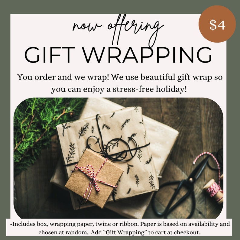 May include: A stack of gift-wrapped boxes with brown paper and twine, a red ribbon, and a pair of scissors. The text "now offering GIFT WRAPPING" and "$4" are visible. The text below the image reads "You order and we wrap! We use beautiful gift wrap so you can enjoy a stress-free holiday! -Includes box, wrapping paper, twine or ribbon. Paper is based on availability and chosen at random. Add "Gift Wrapping" to cart at checkout."