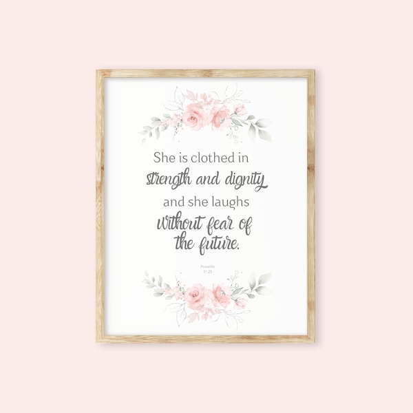 She is clothed in strength and dignity and she laughs without fear of the future, Proverbs 31:25. Printable, Instant Download, Bible verse.