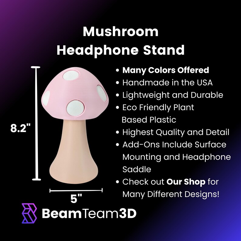 May include: A pink mushroom-shaped headphone stand with white polka dots. The stand is 8.2 inches tall and 5 inches wide. It is made of eco-friendly plant-based plastic and is handmade in the USA.  Many colors are offered.  Check out Our Shop for many different designs!