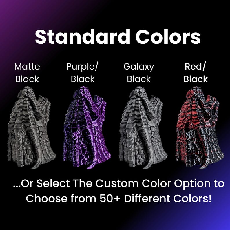 May include: Four 3D printed dragon heads in different colors: matte black, purple black, galaxy black, and red black. The text "Standard Colors" is at the top of the image. The text "...Or Select The Custom Color Option to Choose from 50+ Different Colors!" is at the bottom of the image.