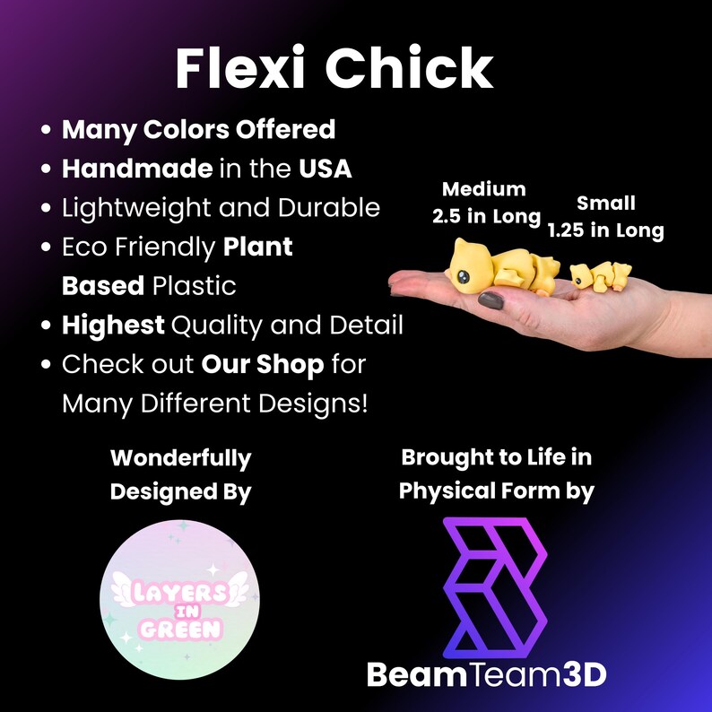 May include: A yellow Flexi Chick toy, 2.5 inches long (medium size) and 1.25 inches long (small size), is held in a hand. The image includes text that says "Flexi Chick", "Many Colors Offered", "Handmade in the USA", and "Eco Friendly Plant Based Plastic".