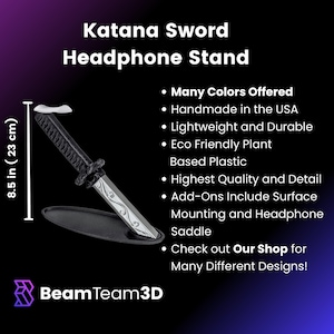 May include: A black Katana sword headphone stand, 8.5 inches (23 cm) tall. The stand is made of eco-friendly plant-based plastic and is handmade in the USA. The stand has a black base and a silver blade design.