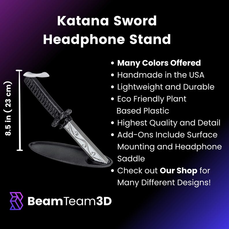 May include: A black Katana sword headphone stand, 8.5 inches (23 cm) tall. The stand is made of eco-friendly plant-based plastic and is handmade in the USA. The stand has a black base and a silver blade design.
