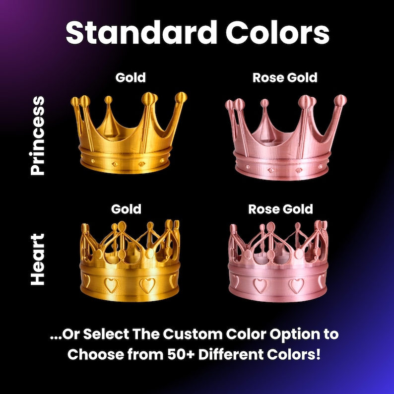 May include: Four crown shapes in gold and rose gold. The crowns are labeled "Princess" and "Heart" and "Gold" and "Rose Gold". The text "...Or Select The Custom Color Option to Choose from 50+ Different Colors!" is at the bottom of the image.