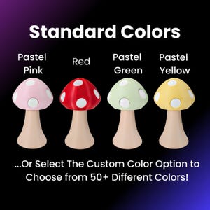 May include: Four mushroom-shaped lamps in pastel pink, red, green, and yellow. The text "Standard Colors" is above the lamps, and the text "...Or Select The Custom Color Option to Choose from 50+ Different Colors!" is below the lamps.