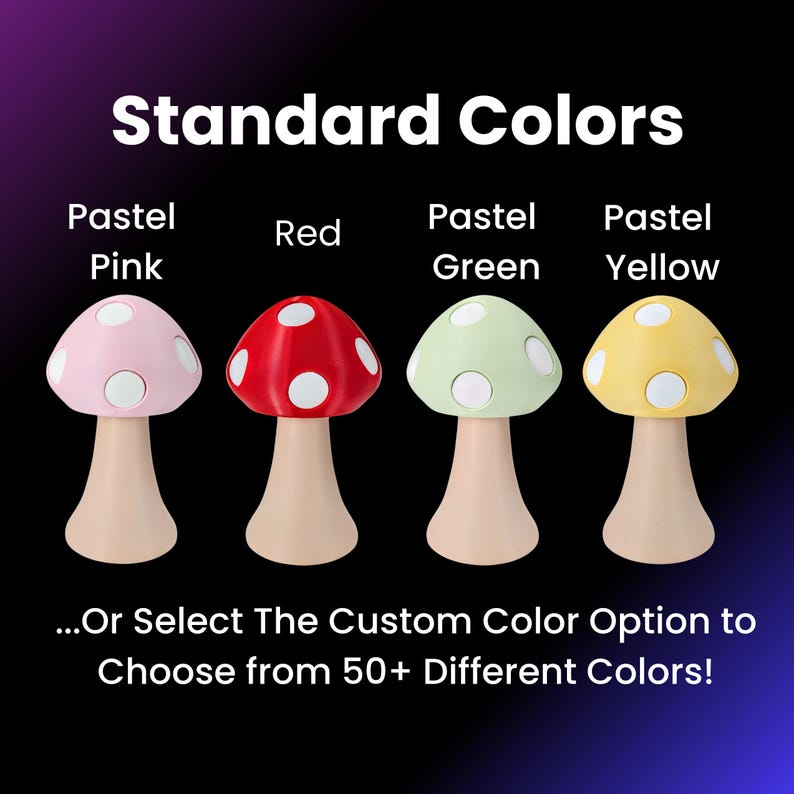 May include: Four mushroom-shaped lamps in pastel pink, red, green, and yellow. The text "Standard Colors" is above the lamps, and the text "...Or Select The Custom Color Option to Choose from 50+ Different Colors!" is below the lamps.