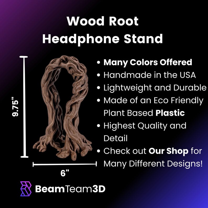 May include: A brown wood root headphone stand, 9.75 inches tall and 6 inches wide. The stand is made of eco-friendly plant-based plastic.  Many colors are offered. Handmade in the USA.
