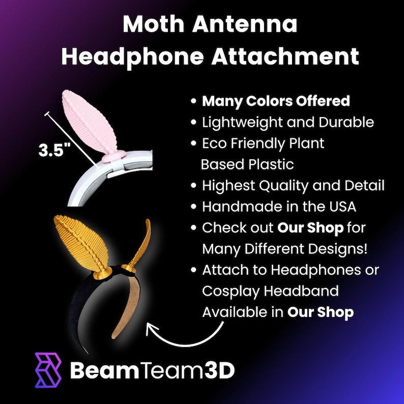 May include: A pair of pink and gold moth antenna headbands for headphones or cosplay. The headbands are 3.5 inches long and are made from eco-friendly plant-based plastic. The headbands are handmade in the USA and are available in many colors and designs.