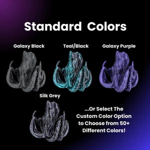May include: Four 3D printed octopus figurines in different colors: galaxy black, teal and black, galaxy purple, and silk grey. The text "Standard Colors" is at the top of the image. The text "...Or Select The Custom Color Option to Choose from 50+ Different Colors!" is at the bottom of the image.