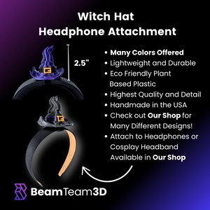 May include: A purple and black witch hat headband attachment, 2.5 inches tall, made from eco-friendly plant-based plastic.  Handmade in the USA, this headband attachment can be used for headphones or cosplay.