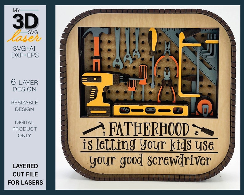 May include: A 3D layered design for laser cutting, featuring a wood-toned background with a pegboard and various tools, including a drill, hammer, wrench, and screwdriver. The text "FATHERHOOD is letting your kids use your good screwdriver" is displayed below the tools.