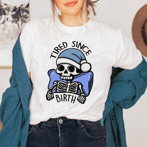 Tired Since Birth Skeleton Tshirt, Always Tired Shirt, Tired Mom Club Gift Idea, Cute Skeleton Shirt, Tired Teacher Gifts, Sleep Deprived, Skeleton Unisex Graphic Tshirt, Funny ADHD and Autism Shirt, Neurospicy, Dopamine