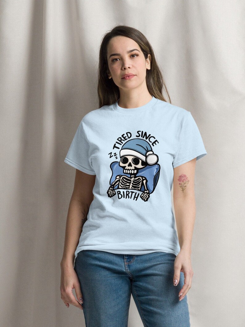 Tired Since Birth Skeleton Tshirt, Always Tired Shirt, Tired Mom Club Gift Idea, Cute Skeleton Shirt, Tired Teacher Gifts, Sleep Deprived, Skeleton Unisex Graphic Tshirt, Funny ADHD and Autism Shirt, Neurospicy, Dopamine