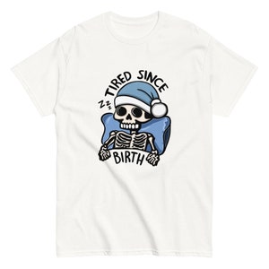 Tired Since Birth Skeleton Tshirt, Always Tired Shirt, Tired Mom Club Gift Idea, Cute Skeleton Shirt, Tired Teacher Gifts, Sleep Deprived, Skeleton Unisex Graphic Tshirt, Funny ADHD and Autism Shirt, Neurospicy, Dopamine