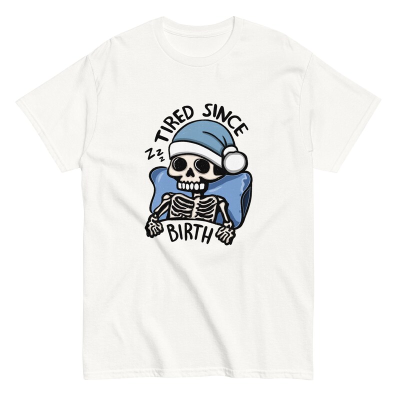 Tired Since Birth Skeleton Tshirt, Always Tired Shirt, Tired Mom Club Gift Idea, Cute Skeleton Shirt, Tired Teacher Gifts, Sleep Deprived, Skeleton Unisex Graphic Tshirt, Funny ADHD and Autism Shirt, Neurospicy, Dopamine