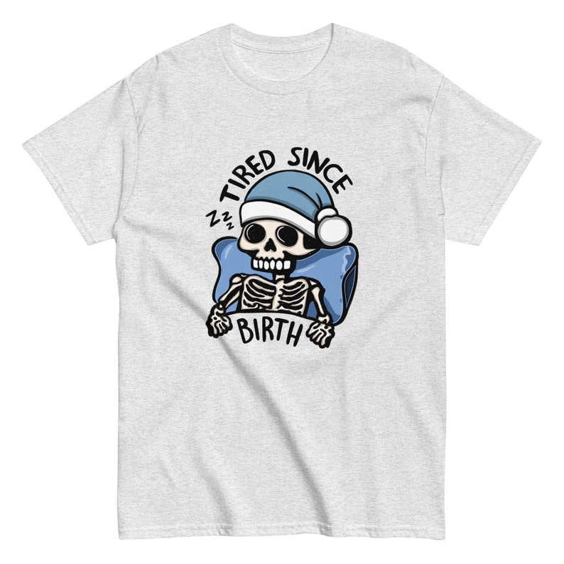 Tired Since Birth Skeleton Tshirt, Always Tired Shirt, Tired Mom Club Gift Idea, Cute Skeleton Shirt, Tired Teacher Gifts, Sleep Deprived, Skeleton Unisex Graphic Tshirt, Funny ADHD and Autism Shirt, Neurospicy, Dopamine