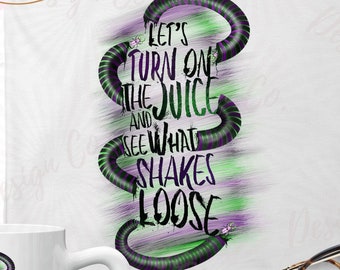 Beetle Juice inspired PNG, Turn on the juice and see what shakes loose, Beetlejuice PNG Design, JPG for Sublimation