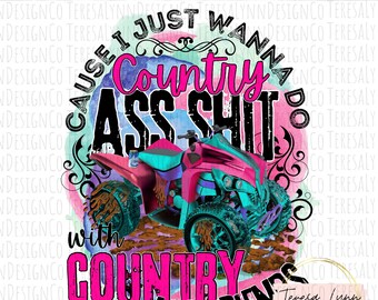 Country Ass Shit Designed Inspired byHit Country Song - Digital Download - PNG - Cause I just Wanna Do Country Ass Shit PNG
