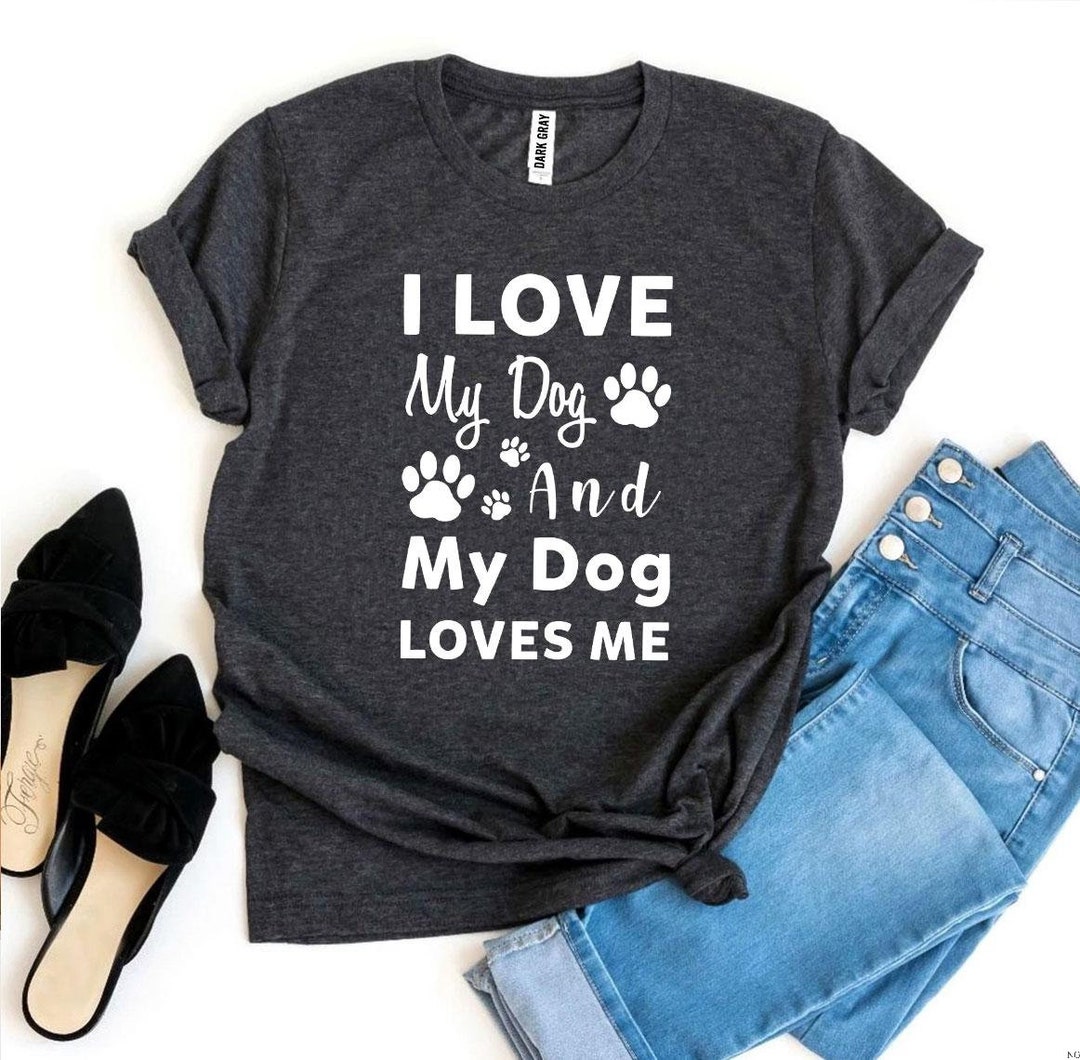 I Love My Dog and My Dog Loves Me T-shirt Dog Mom T-shirt - Etsy