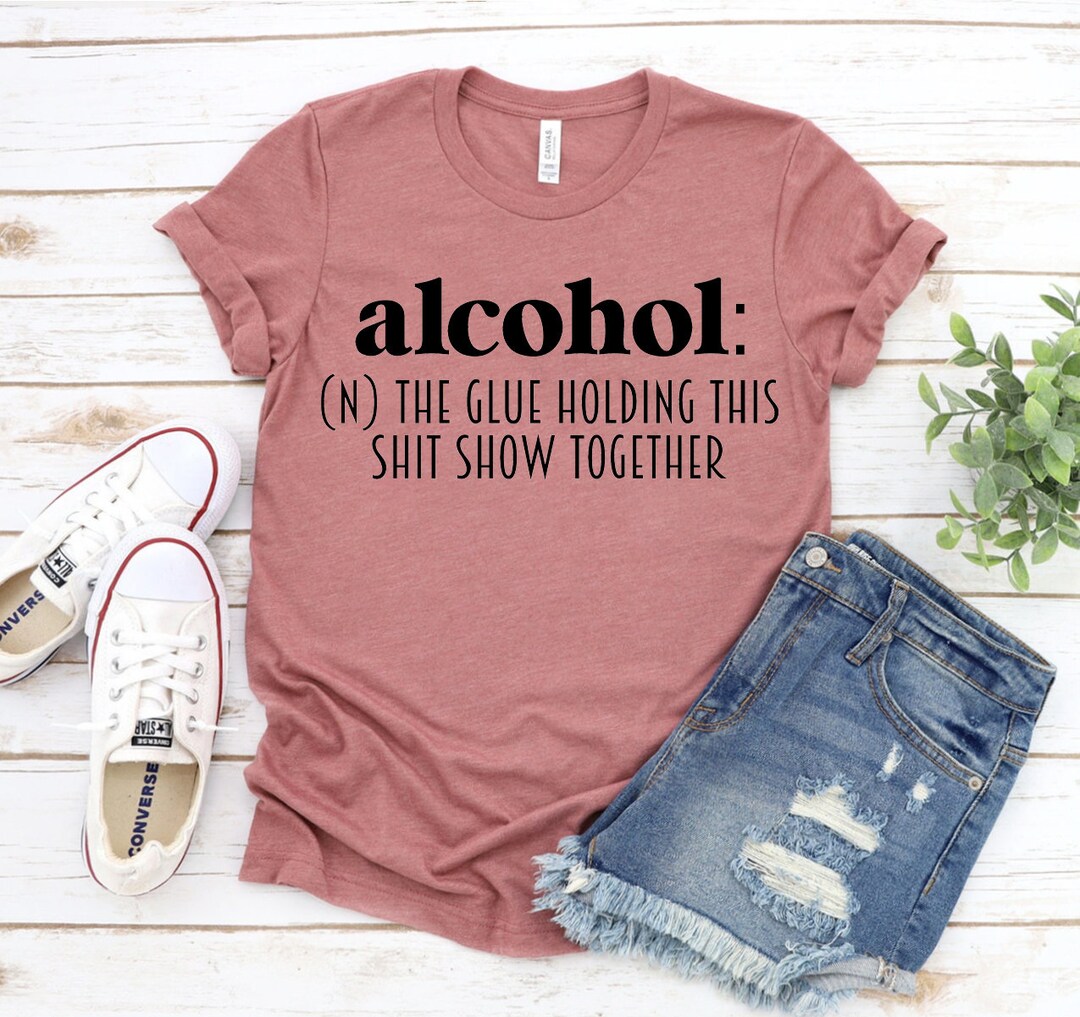Alcohol T-shirt Definition Tshirt Glue Holding Shirt Shit - Etsy