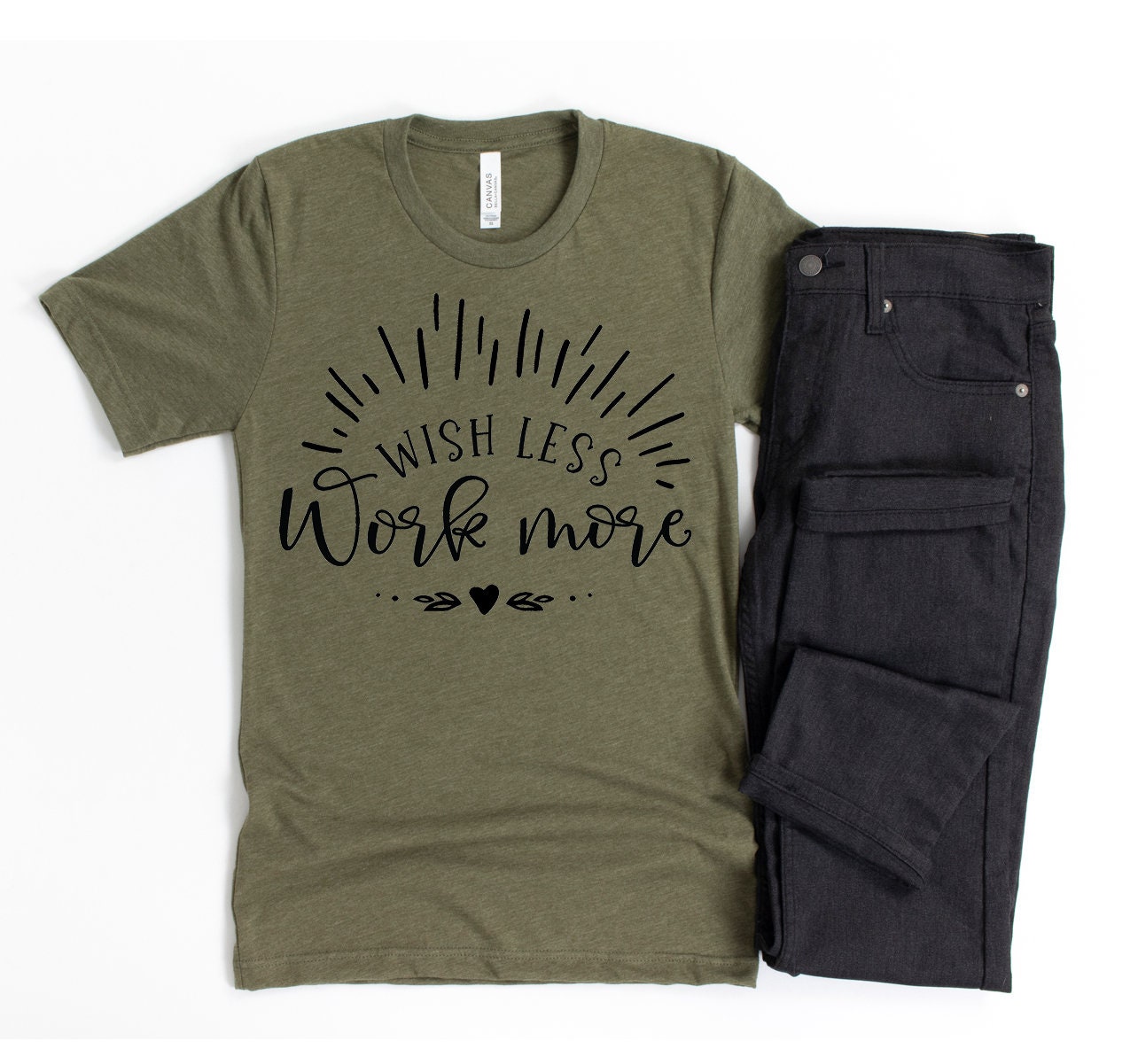 Wish Less Work More Shirt Inspirational Quote Work Life 