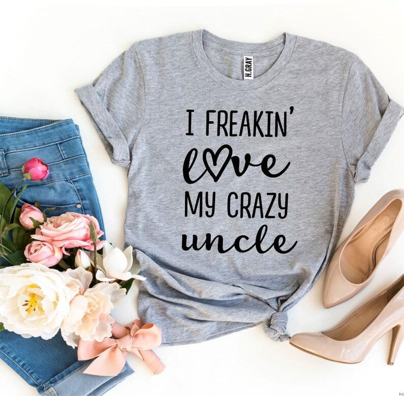 Funny Uncle Gifts I Freakin\u2019 Love My Crazy Uncle T-Shirt Uncle Gifts Crazy Unlce T Shirt I Love My Uncle Shirt Awesome Uncle Tee