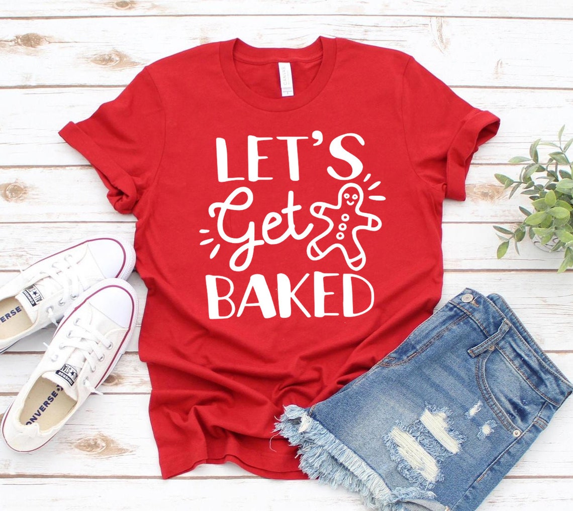 Lets Get Baked Tshirt Baking Shirt Xmas Baking Tshirt Etsy