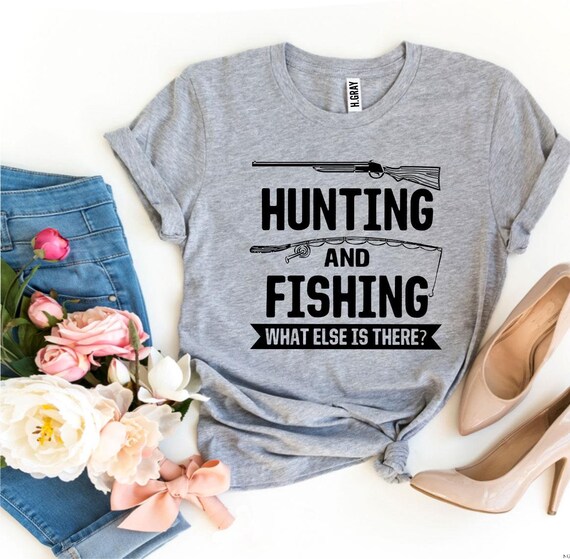 Hunting and Fishing What Else is There T-shirt, Fisherman Shirt