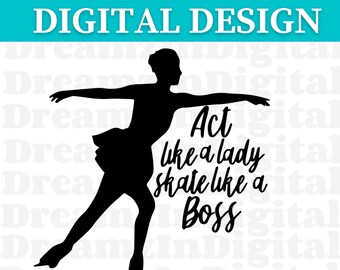 Act Like A Lady Skate Like A boss SVG, Skating SVG, Ice Skating SVG, Figure Skating svg, svg Cut File for Cricut, Cricut, Silhouette