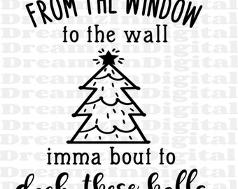 Download From The Window To The Wall Imma Boutta Deck These Halls Svg Silhouette Cut File For Cricut Funny Christmas Shirt Svg Merry Christmas Clip Art Art Collectibles