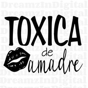 Toxica de Amadre svg, Toxica svg, Funny Spanish Saying, Toxica Shirt, Digital File, Cut File for Cricut, Silhouette, Vinyl Cut File, svg png