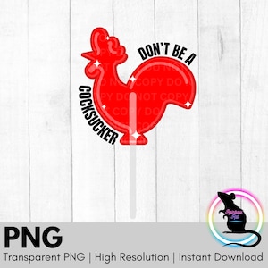 PNG | Don&#39;t be a C*cksucker | Adult Humour | 18+ | Sublimation | Digital File | Rooster | Lollipop | Digital Design |